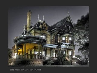 the old haunted house
 