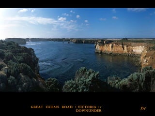 /d.great ocean road ( vIctorIa ) /
downunder
 