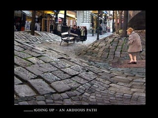 going up – an arduous path……… !
 