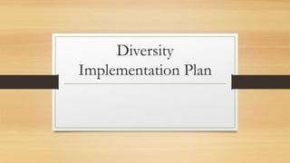 Diversity
Implementation Plan
 