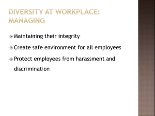  Maintaining their integrity
 Create safe environment for all employees
 Protect employees from harassment and
discrimination
 