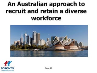 Page 40
An Australian approach to
recruit and retain a diverse
workforce
 