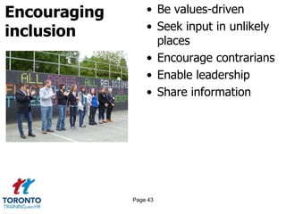 Encouraging
inclusion
• Be values-driven
• Seek input in unlikely
places
• Encourage contrarians
• Enable leadership
• Share information
Page 43
 