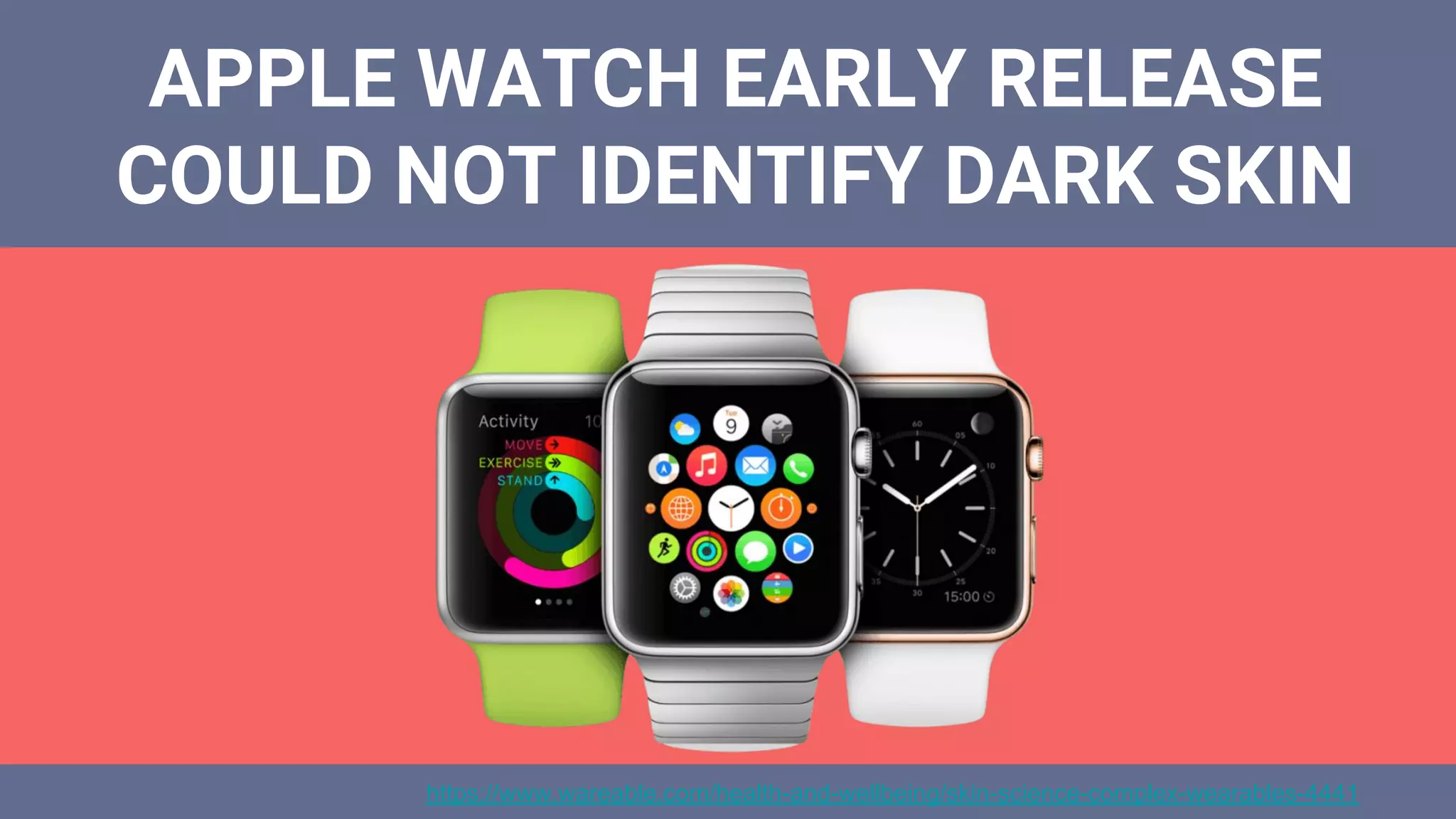 APPLE WATCH EARLY RELEASE
COULD NOT IDENTIFY DARK SKIN
https://www.wareable.com/health-and-wellbeing/skin-science-complex-wearables-4441
 