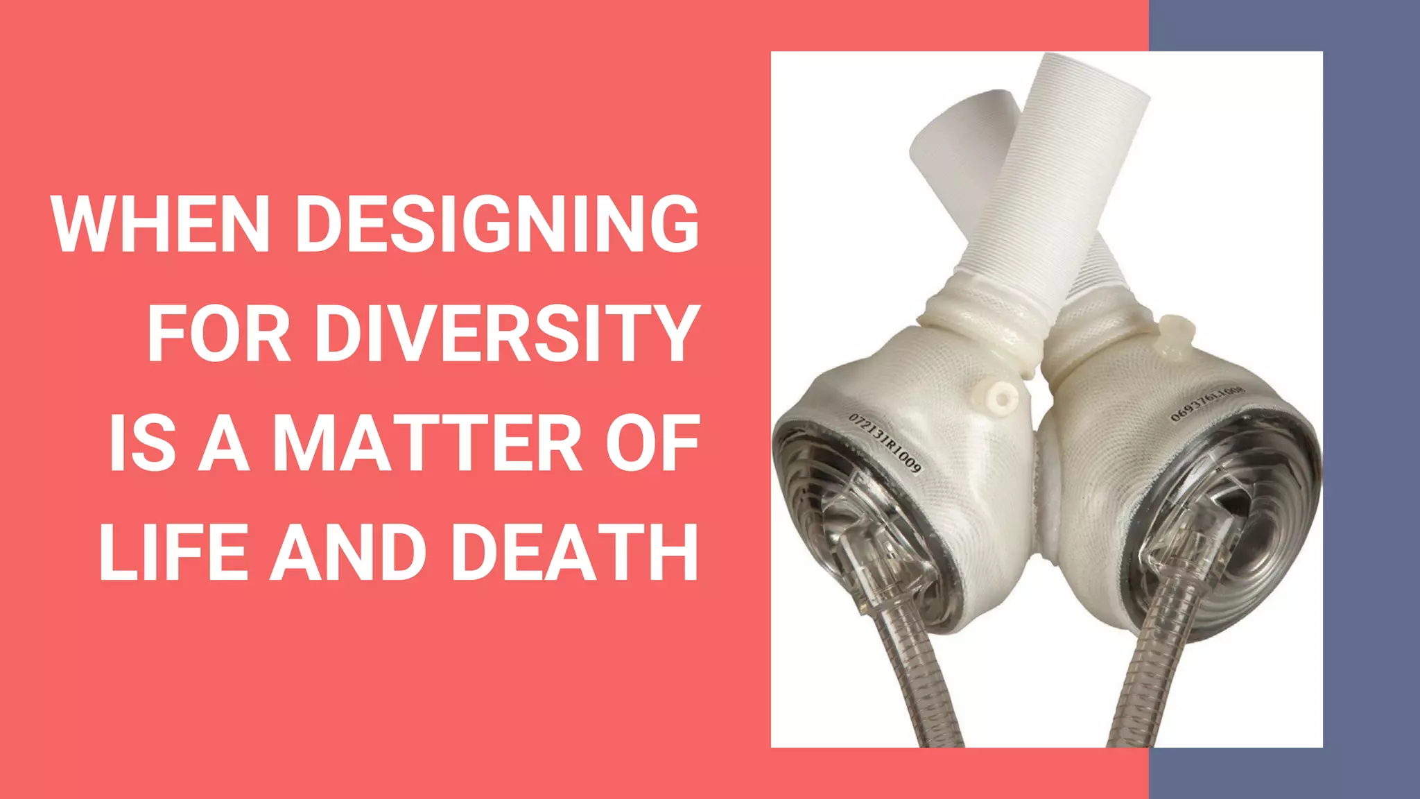 WHEN DESIGNING
FOR DIVERSITY
IS A MATTER OF
LIFE AND DEATH
 