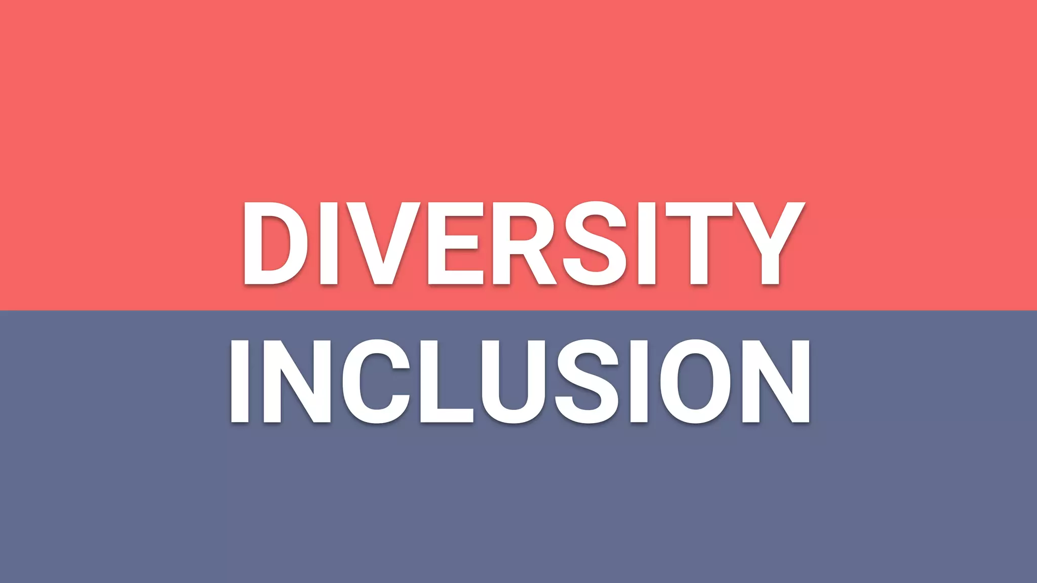 DIVERSITY
INCLUSION
 