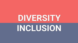 DIVERSITY
INCLUSION
 