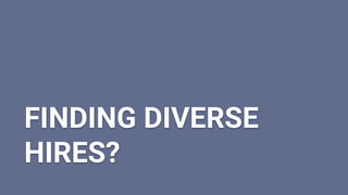 FINDING DIVERSE
HIRES?
 