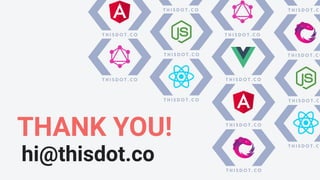 hi@thisdot.co
THANK YOU!
 