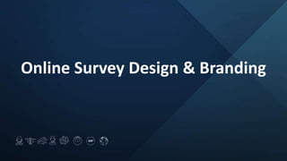 Online Survey Design & Branding
 