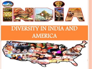 DIVERSITY IN INDIA AND
AMERICA
 
