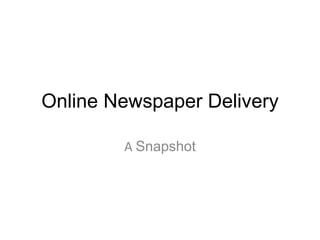 Online Newspaper Delivery A Snapshot 