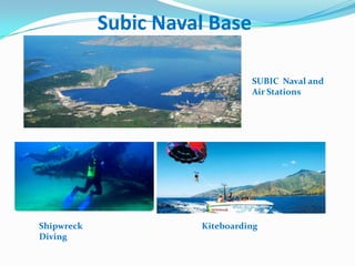 Subic Naval Base

                                SUBIC Naval and
                                Air Stations




Shipwreck             Kiteboarding
Diving
 