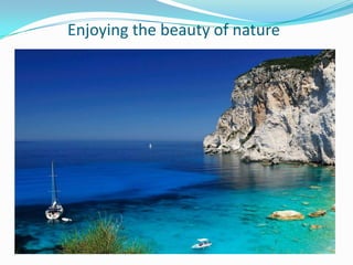 Enjoying the beauty of nature
 