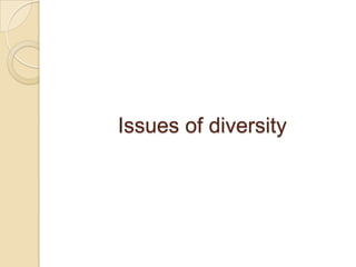 Issues of diversity
 