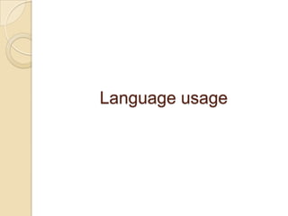 Language usage
 