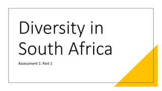 Diversity in
South Africa
Assessment 1: Part 1
 