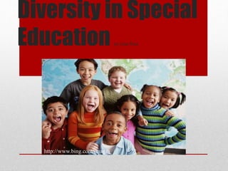 Diversity in Special
Education by Lisa Row
http://www.bing.com/images
 
