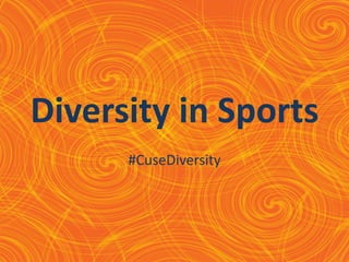 Diversity in Sports
      #CuseDiversity
 