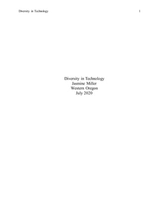 Diversity in Technology 1
Diversity in Technology
Jasmine Miller
Western Oregon
July 2020
 