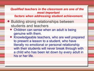 Qualified teachers in the classroom are one of the
                      most important
      factors when addressing stud...