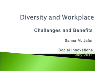 Challenges and Benefits

            Salma M. Jafar

         Social Innovations
                  July 2011
 
