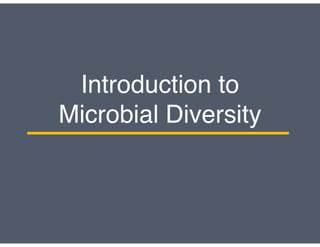 Introduction to
Microbial Diversity
 