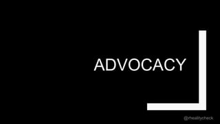 ADVOCACY
@rhealitycheck
 