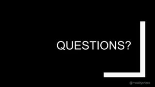 QUESTIONS?
@rhealitycheck
 