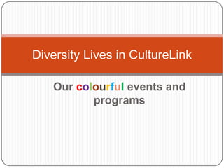 Our colourful events and programs Diversity Lives in CultureLink 