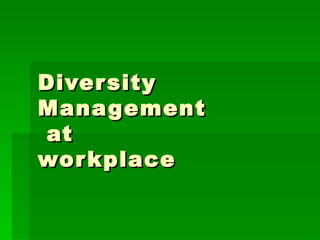 Diversity Management  at workplace 