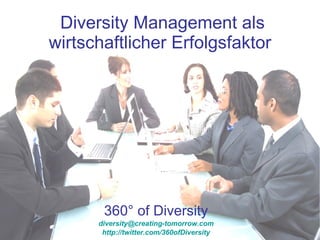 Diversity Management als wirtschaftlicher Erfolgsfaktor   360° of Diversity [email_address] http://twitter.com/360ofDiversity 