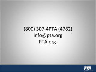 (800) 307-4PTA (4782)
info@pta.org
PTA.org
 
