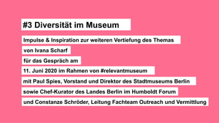 #3 Diversität im Museum
11. Juni 2020 im Rahmen von #relevantmuseum
mit Paul Spies, Vorstand und Direktor des Stadtmuseums...