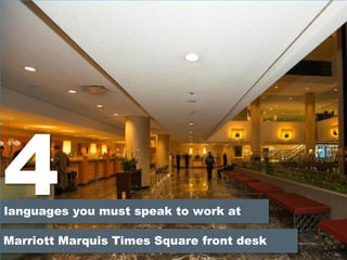 4languages you must speak to work at
Marriott Marquis Times Square front desk
 
