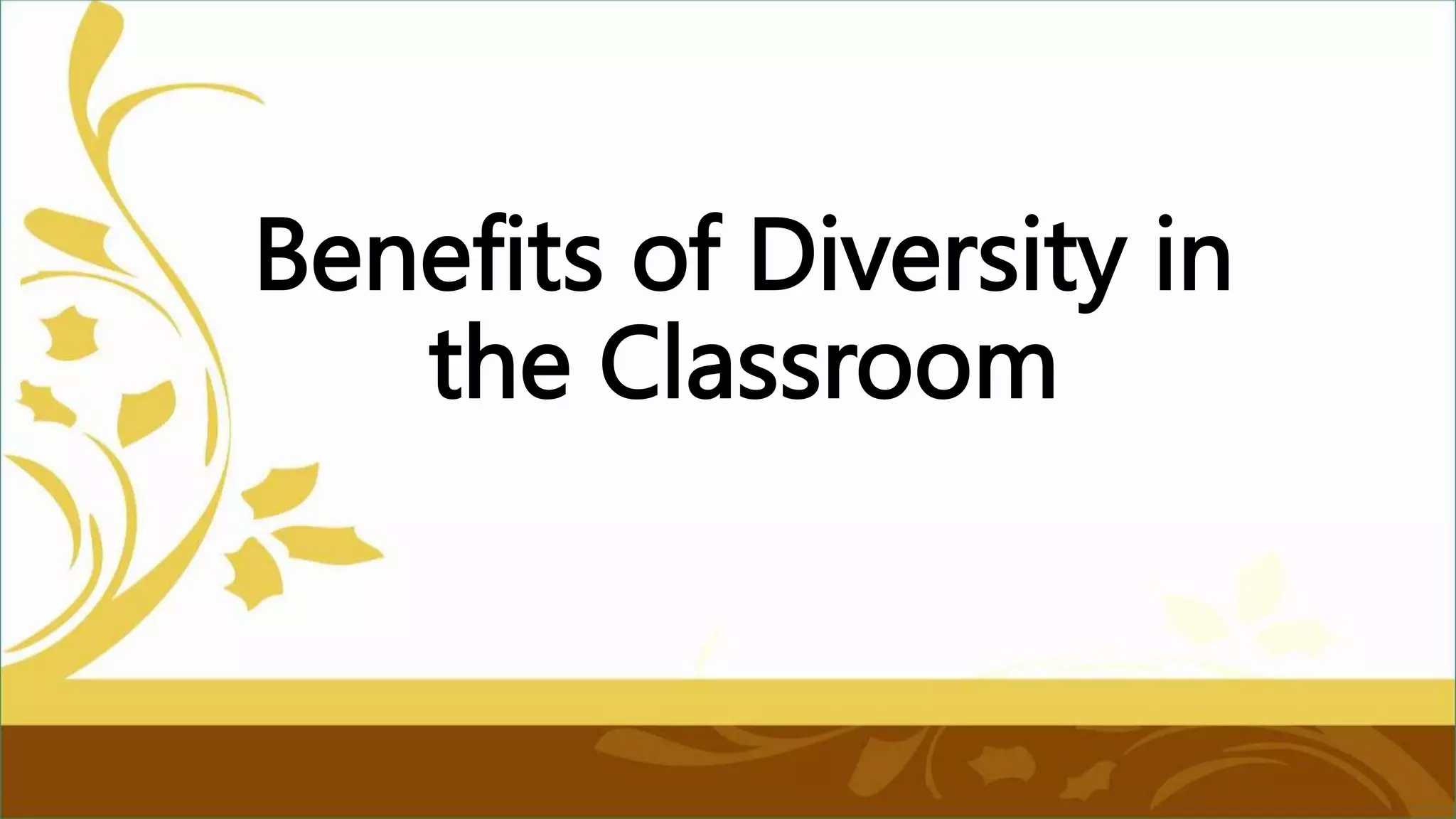 Benefits of Diversity in
the Classroom
 