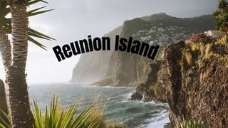 Reunion Island
 
