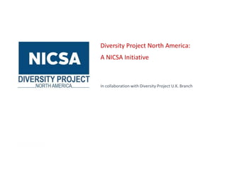 Diversity Project North America:
A NICSA Initiative
In collaboration with Diversity Project U.K. Branch
 
