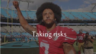 Taking risks
 