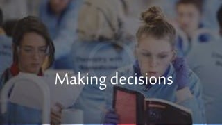 Making decisions
 