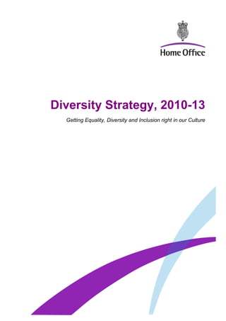 Diversity Strategy, 2010-13
Getting Equality, Diversity and Inclusion right in our Culture
 
