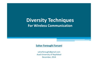 Diversity Techniques
For Wireless Communication
Sahar Foroughi Farsani
saharforoughi@gmail.com
Azad University of Najafabad
December, 2014
 