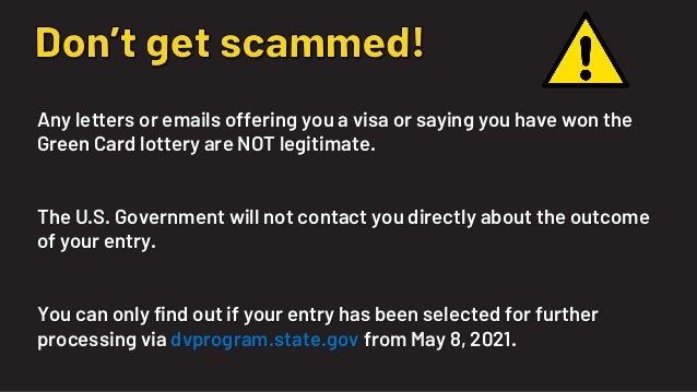 Any letters or emails offering you a visa or saying you have won the
Green Card lottery are NOT legitimate.
The U.S. Gover...