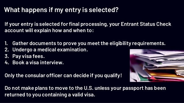 What happens if my entry is selected?
If your entry is selected for final processing, your Entrant Status Check
account wi...