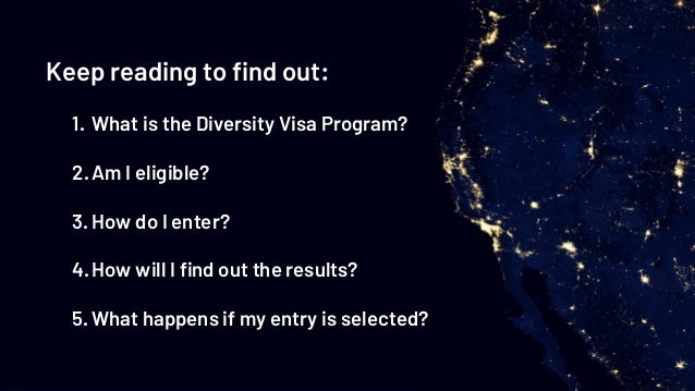 Keep reading to find out:
1. What is the Diversity Visa Program?
2.Am I eligible?
3. How do I enter?
4.How will I find out...