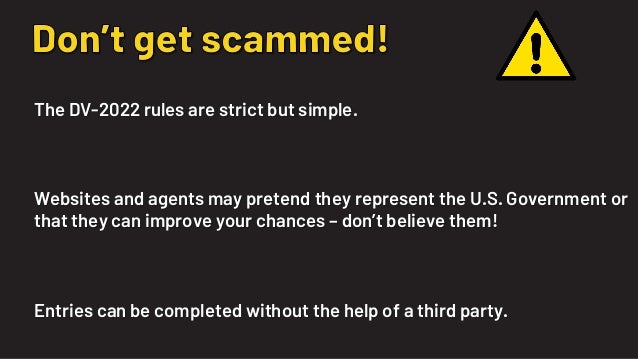 The DV-2022 rules are strict but simple.
Websites and agents may pretend they represent the U.S. Government or
that they c...