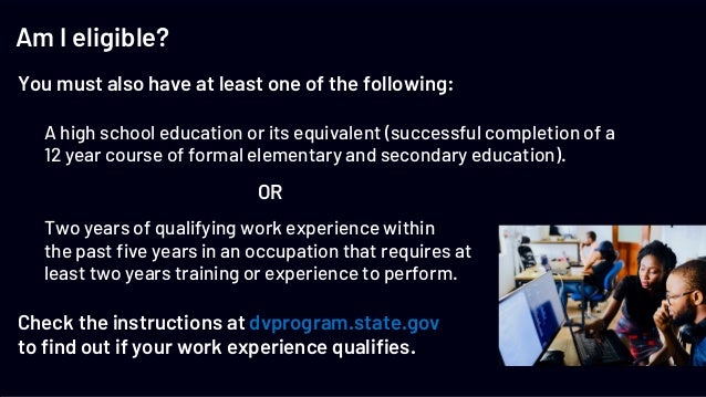 Am I eligible?
You must also have at least one of the following:
A high school education or its equivalent (successful com...