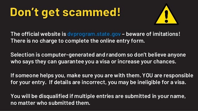 The official website is dvprogram.state.gov – beware of imitations!
There is no charge to complete the online entry form.
...