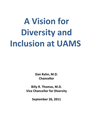 A Vision for Diversity and Inclusion at UAMS  Dan Rahn, M.D. Chancellor Billy R. Thomas, M.D. Vice Chancellor for Diversity September 26, 2011 