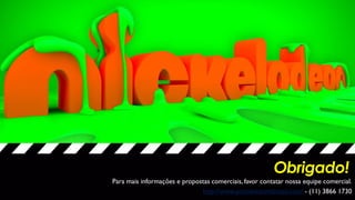 Obrigado! 
Para mais informações e propostas comerciais, favor contatar nossa equipe comercial. 
http://www.portalviacombrasil.com/ - (11) 3866 1730 
